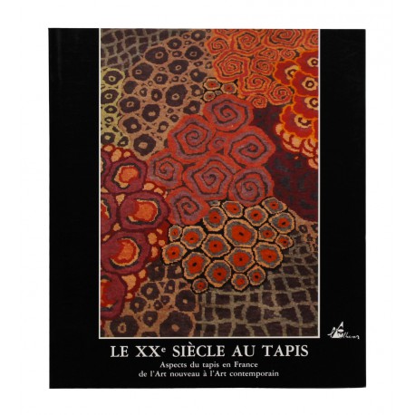Le XXe siècle au tapis. Aspects du tapis en France de l'Art nouveau à l'art contemporain